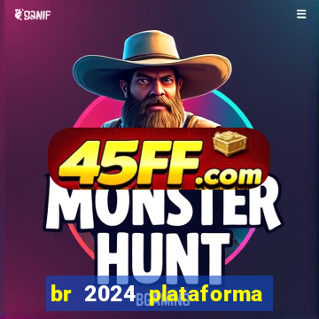 br 2024 plataforma de jogos